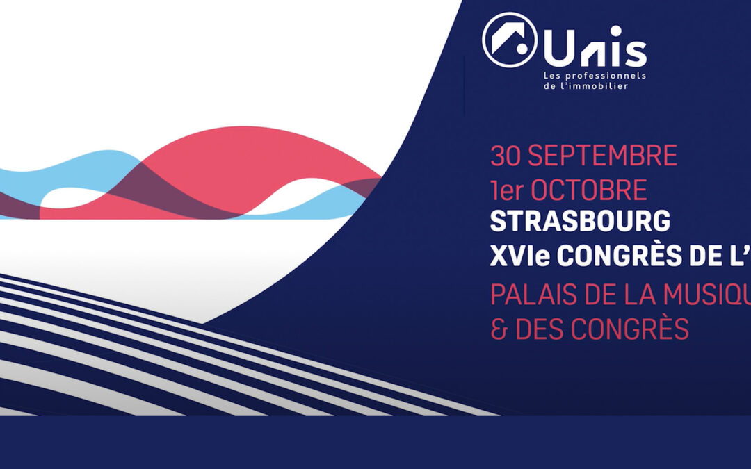 L’UNIS 2025 : l’avenir du marché immobilier se dessine à Strasbourg !